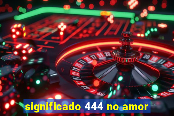 significado 444 no amor